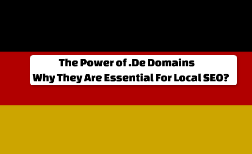 Power of .De Domains: Why They Are Essential For Local SEO?