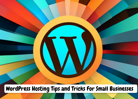 WordPress Hosting Tips and Tricks For Small Businesses